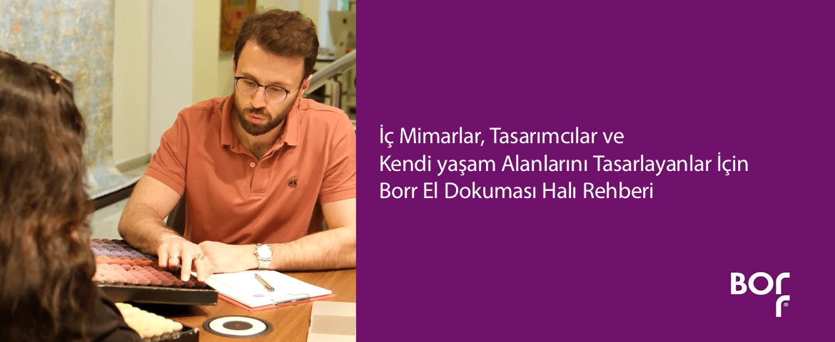 İç Mimarlar, Tasarımcılar ve Kendi Yaşam Alanlarını Tasarlayanlar İçin Borr El Dokuması Halı Rehberi - Borr Halı